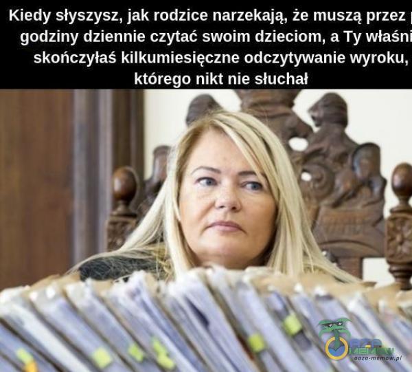 Kiedy słyszysz, jak rodzice narzekają, że muszą przez godziny dziennie czytać swoim dzieciom, a Ty właśni skończyłaś kilkumiesięczne odczytywanie wyroku, którego nikt nie słuchał