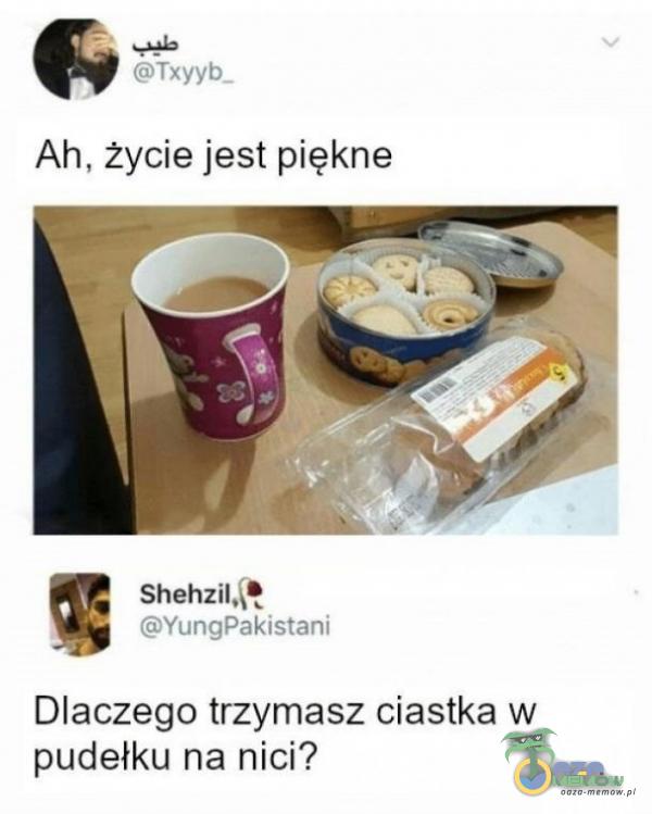 wh „n . : , m Ah. życie jest piękne Dlaczego trzymasz ciastka w pudełku na nici?