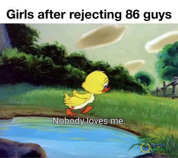 Girls after rejecting 86 guys M = —NOSOCNAEYESTNER