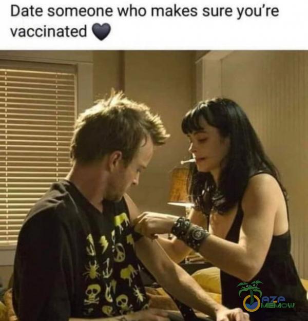 Date someone who makes sure you re vaccinated $9