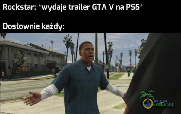Rockstar: wydaje trailer GTA V na PS5* Dosłownie każdy: u 2 h