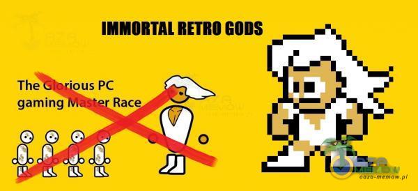 IMMORTAL RETRO eons The •ous PC gaming Race