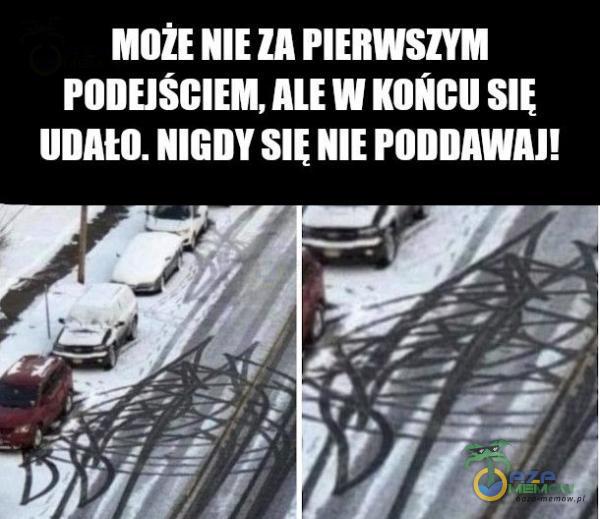 MOŻE PIERWSZYM PODEJSCIEM, ALE W KOŃCU UDAtO. NIGDY NIE PODDAWAJ!