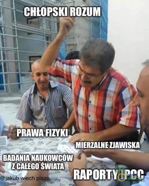 CHŁOPSKI ROZUM PRAWA FIZYKI MIERZALNE ZJAWISKA BADANIA Z*CAIEGOSWIATM ; RAPORTY IPCC b jakuȘ włech pisaś