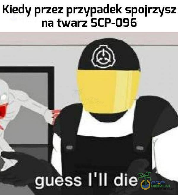 Kiedy przez przypadek spojrzysz na twarz SCP-096