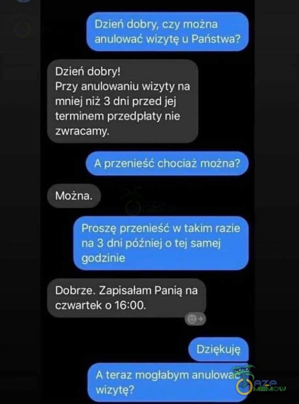   Dzień dobry, czy można nulować wizytę u Państwa? Dzień dobry! Przy anulowaniu wizyty na mniej niż 3 dni przed jej terminem przedpłaty nie zwracamy. A przenieść chociaż można? roszę przenieść w takim razie na 3 dni później o tej...