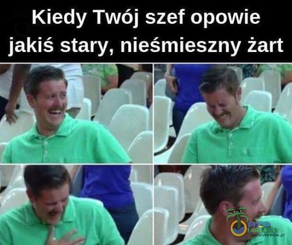 Kiedy Twój szef opowie jakiś stary, nieśmieszny żart