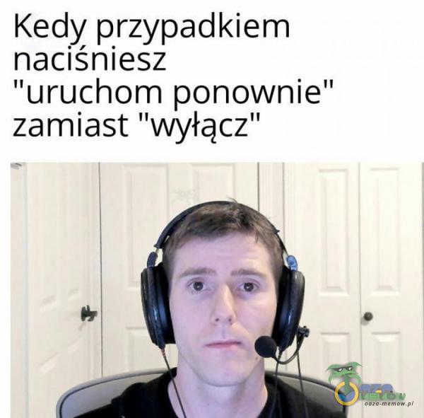 Kedy przypadkiem naciśniesz uruchom ponownie zamiast wyłącz