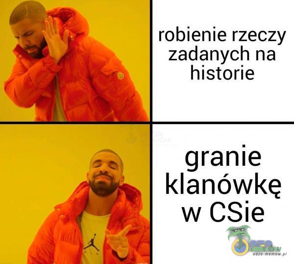 a robienie rzeczy zł 4 zadanych na historie zę. granie «© | klanówkę ra w CSlie |