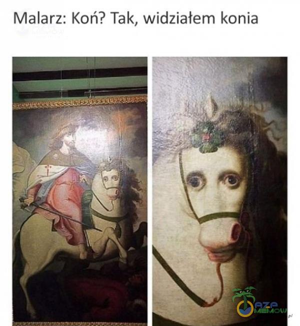 Malarz: Koń? Tak, widziałem konia