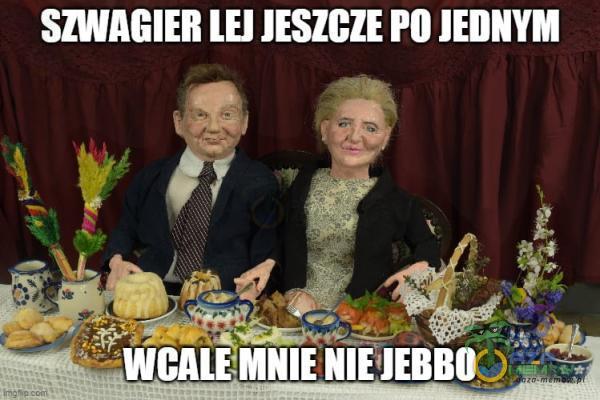 SZWAGIER LEJ JESZCZE FO JEDNYM