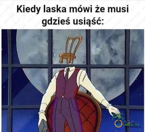 Kiedy laska mówi że musi gdzieś usiąść: