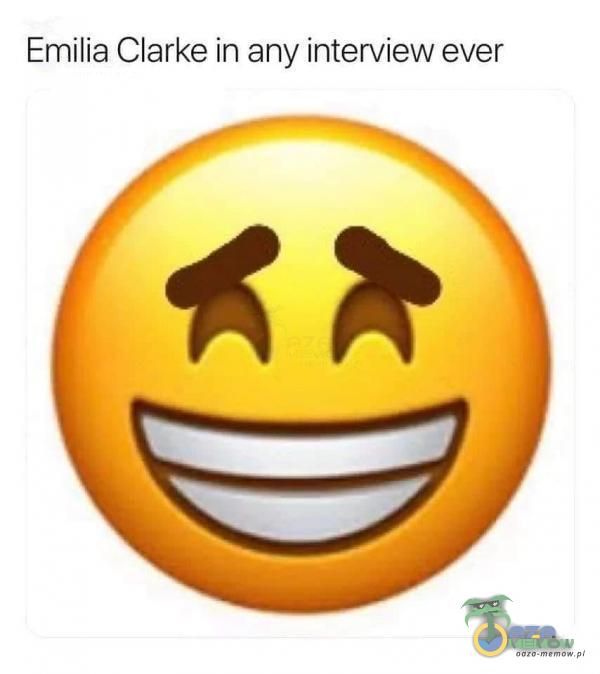 Emilia Clarke in any interview ever