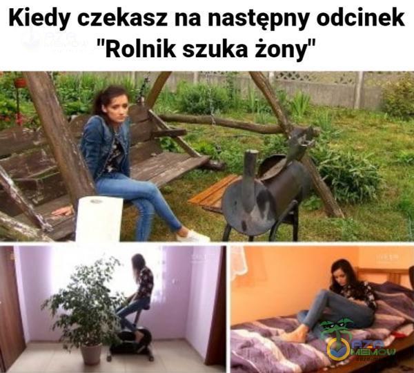 Kiedy czekasz na następny odcinek Rolnik szuka żony