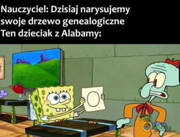 Nauczyciel: Dzisiaj narysujemy swoje drzewo genealogiczne Ten dzieciak z Alabamy: