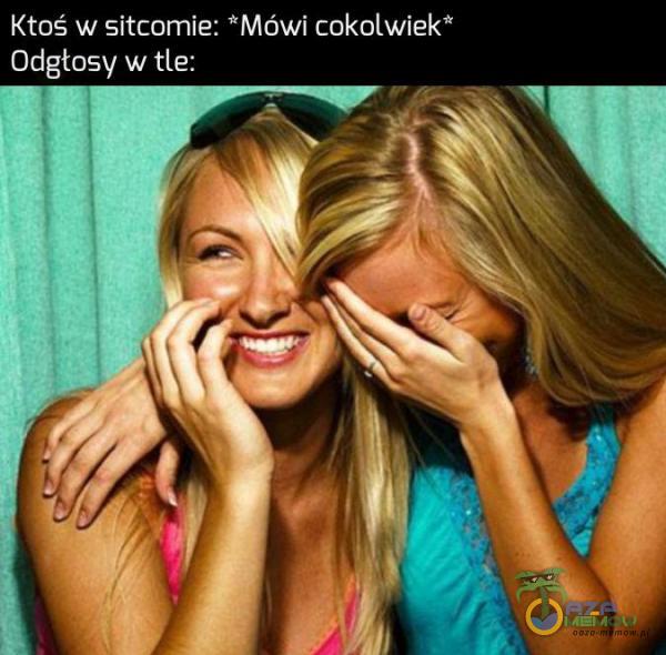 Ktoś w sitie: *Mówl cokolwiek* Odgłosy wtle: