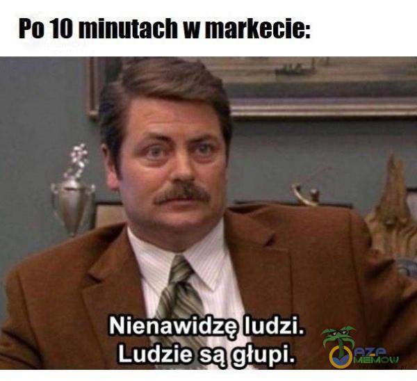 Po II] minutach w markecie: Y Nienawidzę ludzi. Ludzie,:są głupi.