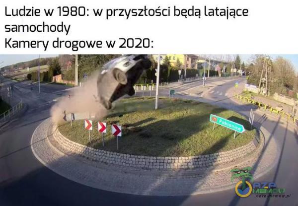 Ludzie w 1980: w przyszłości bedą latające samochody Kamery drogowe w 2020: