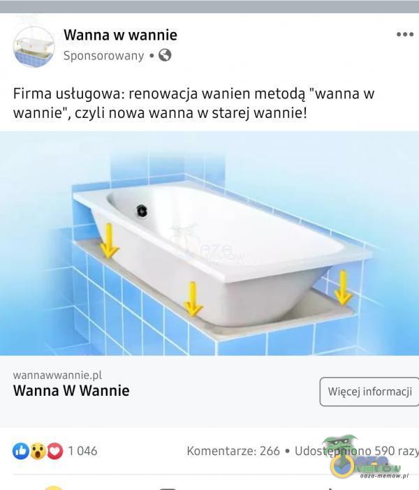 , Wanna w wannie wwa © Sponsorowany. * © Firma usługowa: renowacja wanien metodą wanna w wannie”, czyli nowa wanna w starej wannie! wannawwannie i Wanna W Wannie O60 104% Komentarze: Ż6ć » Udostępniono 590 razy