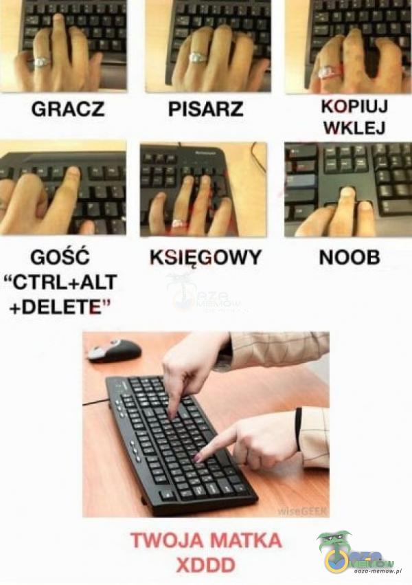 GRACZ GOŚĆ CTRL+ALT +DELETE” PISARZ KSIĘGOWY TWOJA MATKA XDDD KOPIUJ WKLEJ NOOB