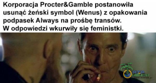 Korporacja Procter&Gamble postanowiła usunąć żeński symbol (Wenus) z opakowania podpasek Always na prośbę transów. W odpowiedzi wku***ły się feministki.