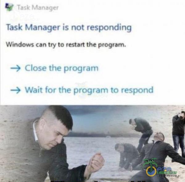 Task Manager Task Manager is not responding Windows can try to restart the program. Close the program —9 Wait for the program to respond
