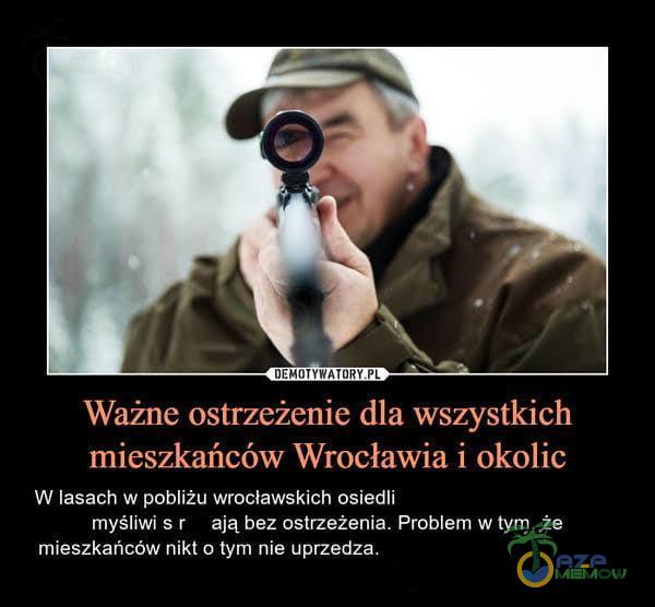  Ważne ostrzeżenie dla wszystkich mieszkańców Wrocławia i okolic W lasach w pobliżu wrocławskich osiedli myśliwi s r ają bez ostrzeżenia....