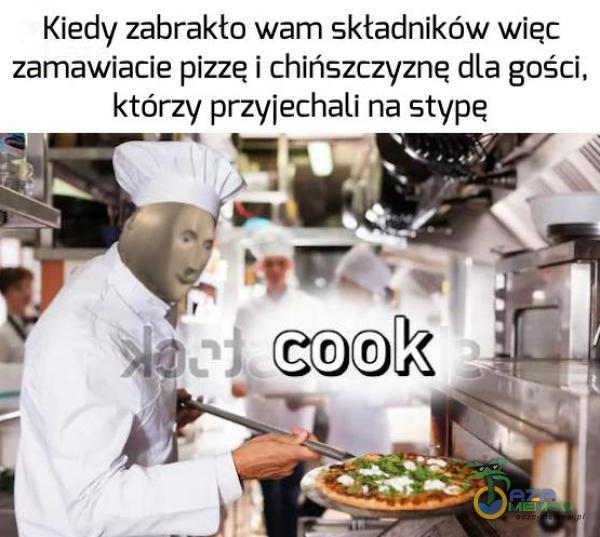 Kiedy zabmkto warn składników więc zamawiacie pizzęi chińszczyznę dla gości. którzy pnyiechali na stypa .„. rf : .; ] : ł i