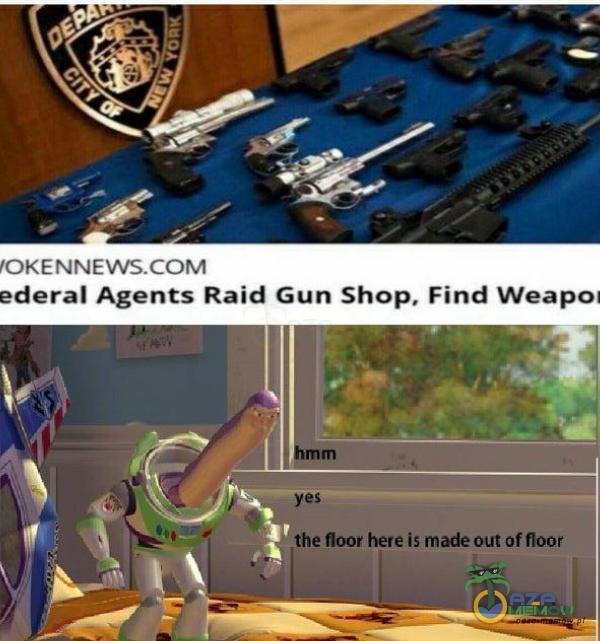 ederal Agents Raid Gun Shop. Find Weapoł yes the floor here is made out offloor