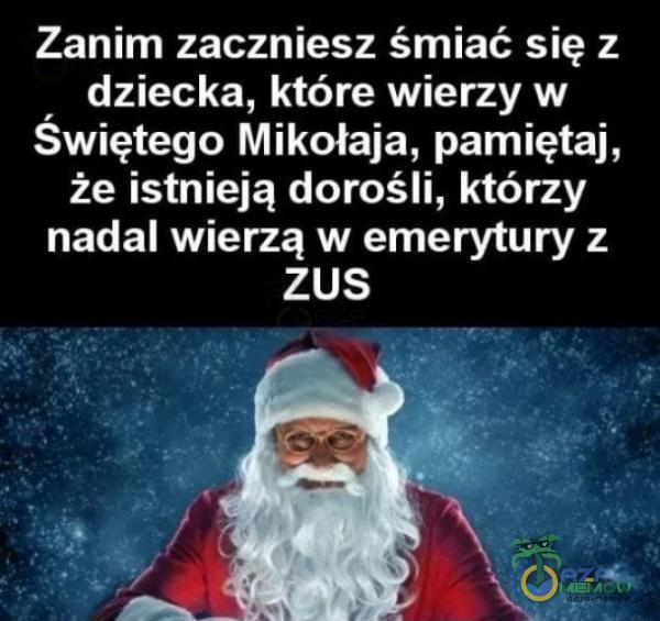 Zanim zaczniesz śmiać się z dziecka, które wierzy w Świętego Mikołaja, pamiętaj, że istnieją dorośli, którzy nadal wierzą w emerytury z ZUS