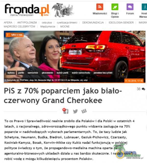   VâDRoSct cc PiS z 70% poparciem jako biało- czerwony Grand Cherokee To co Prawo i Sprawiedliwość realni. zrobiło dla Polaków i dla Polski w ostatnich 4 latach, z racjonalnego, zdroworozsądkowego punktu widzenia zasługuje na 70% poparcie w...