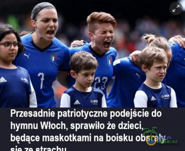 Przesadnie patriotyczne podejście do hymnu Włoch, sprawiło że dzieci, będące maskotkami na boisku obsrały