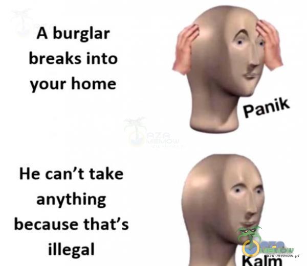 A burglar breaks into your home He can t take anything because that s illegal