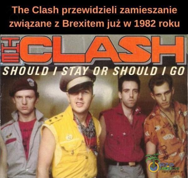 The Clash przewidzieli zamieszanie związane z Brexitem już w 1982 roku SHOULDI my OR SHOVLD 1 GO
