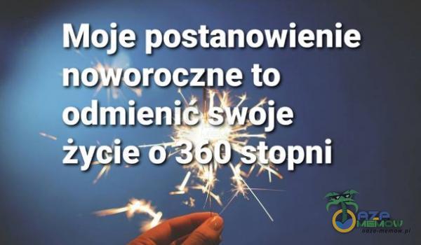 Moje postanowienie nopyęroczne to odmien• je życie 80pni