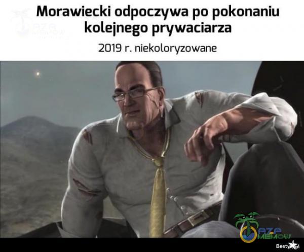 Morawiecki odpoczywa po pokonaniu kolejnego prywaciarza 2019 r. niekoloryzowane