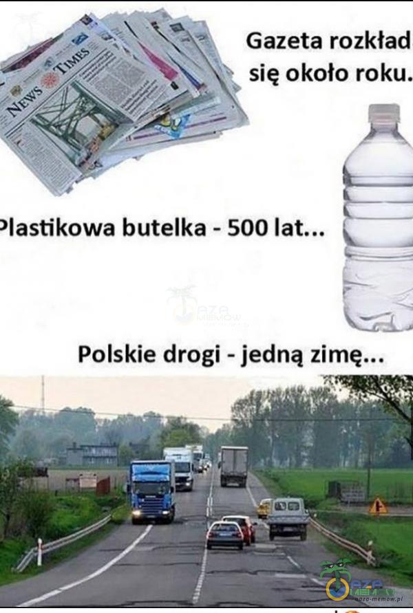 Gazeta rozkład się około roku. *astikowa butelka - 500 Polskie drogi - jedną zimę...