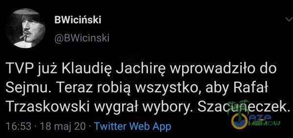 2 BWiciński 3 (QBWicinski TVP już Klaudię Jachirę wprowadziło do Sejmu. Teraz robią wszystko, aby Rafał Trzaskowski wygrał wybory. Szacuneczek. 16:53: 18 maj 20: Twitter Web App