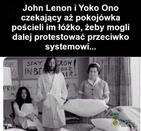 John Lenon i Yoko Ono czekający aż pokojówka pościeli im łóżko, żeby mogli dalej protestować przeciwko STAY ouR