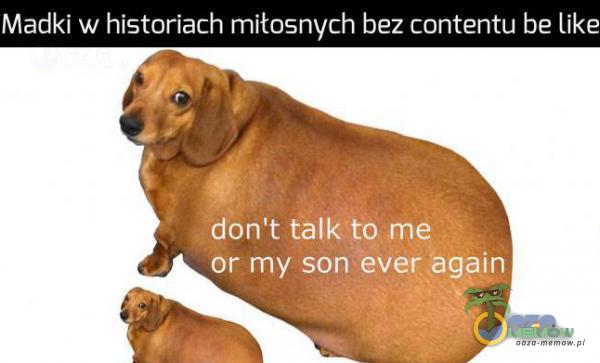 Madki w historiach miłosnych bez contentu be like don t talk to me or my son ever again