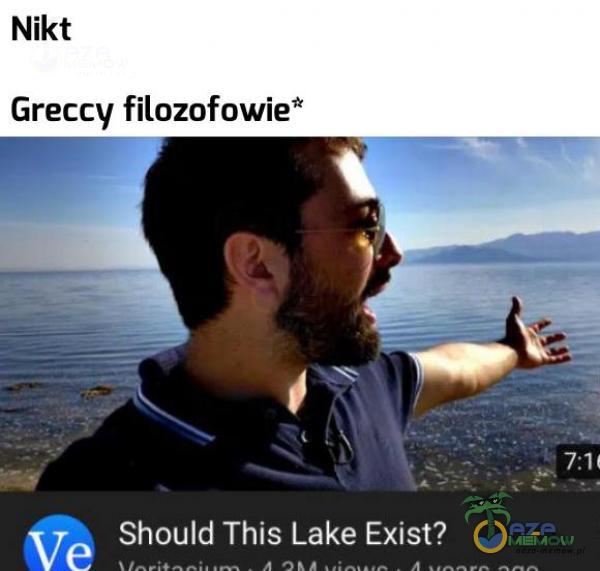 Nikt Greccy filozofowie* Ve Should This -1l_ake Exist?