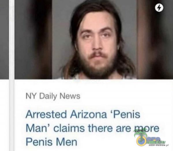 N ? D. uw New; Arrasted Arizona *Penis Man Claims there are more Penis Men