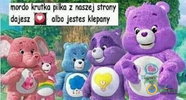 mor utka piłka z naszej strony dajesz olbo jestes klepany