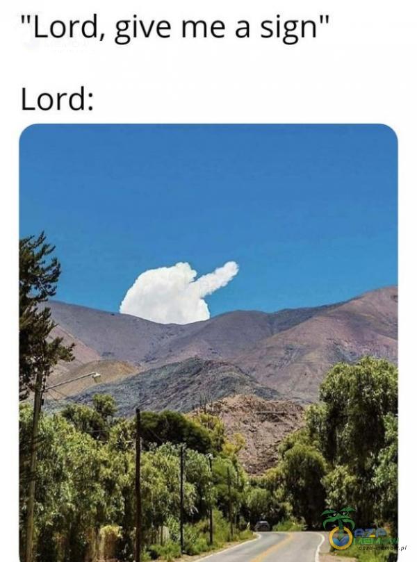Lord, give me a sign Lord: kJ
