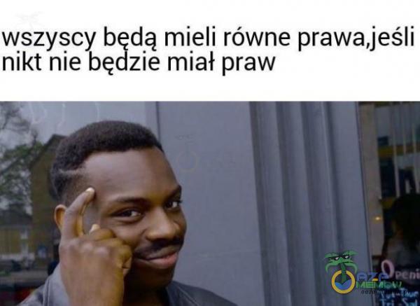 wszyscy będą mieli równe prawa,jeśli nikt nie będzie miał praw