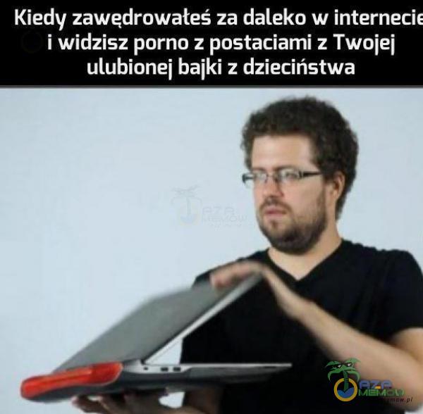 Kiedy zawędrowateś za daleko w interneci. i widzisz p***o : po5taciami : Twoiei ulubionei bajki z dzieciństwa