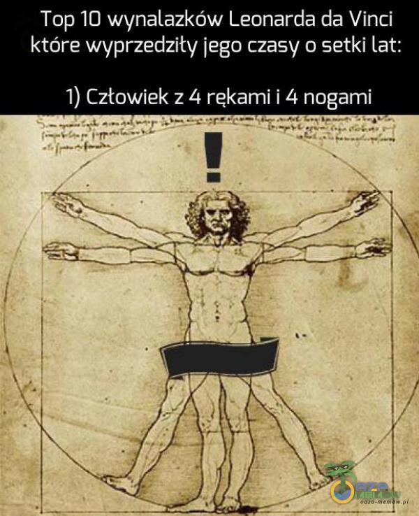 Top1Cl wynalazków Leonarda da Vinci które wyprzedziły jego czasy ow setki Lat: 1) Człowiek z 4 rękami [4 nogami