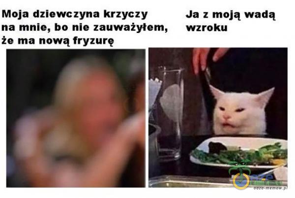 Moja dziewczyna krzyczy Ja z moją wadą na mnie, bo nle zauważyłem, wzroku że ma nową fryzurę