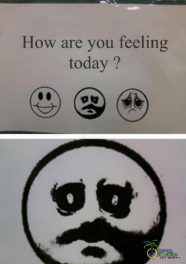 How are you feeling today ?